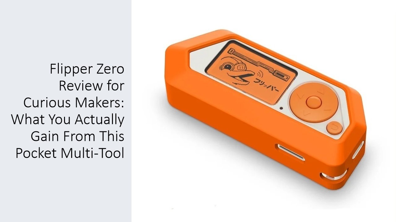 Flipper Zero Review for Curious Makers: What You Actually Gain