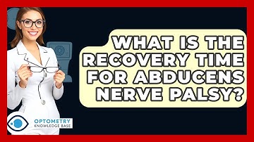 What Is The Recovery Time For Abducens Nerve Palsy? - Optometry Knowledge Base