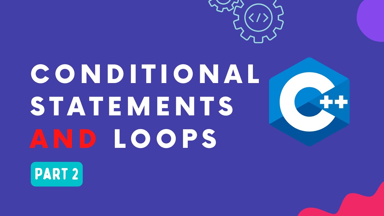 7. Conditional Statements and Loops in C++ Part 2 | C++ Tutorial ...