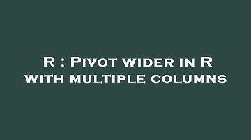 R : Pivot wider in R with multiple columns