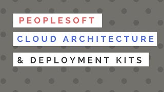 PeopleSoft Cloud Architecture and DPK Peoplesoft Spotlight Series Using Peopletools 8 58 Infrastructure Dpk
