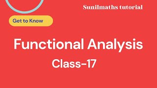 Functional Analysis - Class - 17