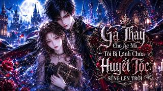 Full Bộ | Gả Thay Cho Ác Ma, Tôi Bị Lãnh Chúa Huyết Tộc Sủng Lên Trời- Amy Sub screenshot 3