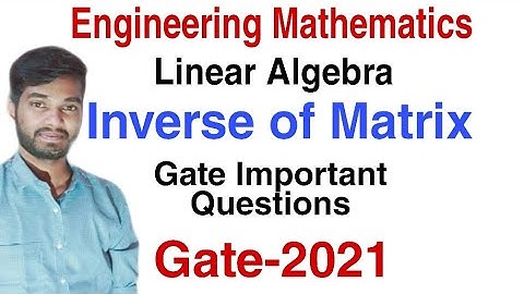 Linear Algebra | Inverse Of Matrix | Gate important Questions | Engineering mathematics