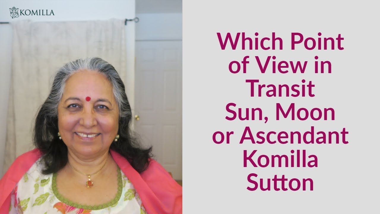 Point of View in  transit - Sun, Moon or Ascendant: Komilla Sutton