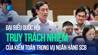 Đại biểu truy trách nhiệm của kiểm toán trong vụ SCB, hai tư lệnh ngành nói gì? | VTC1