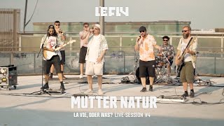 Le Fly - Mutter Natur (La Vie, Oder Was? - Live Session #4)