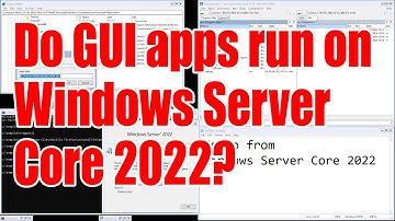 Do GUI apps run on Windows Server Core 2022? - July 2024 - 9420879e