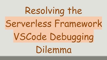 Resolving the Serverless Framework VSCode Debugging Dilemma