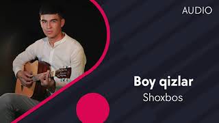 Shoxbos - Boy qizlar | Шохбос - Бой кизлар (AUDIO)