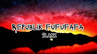 Slank  Republik Fufufafa lirik Lagu