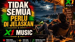 Tidak Semua Harus Dijelaskan | Reggae Full Bass Tentang Kedewasaan dan Ketenangan | X1 Music