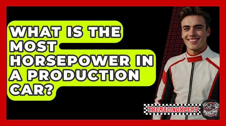What Is The Most Horsepower In A Production Car? - The Racing Xpert