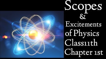 Scopes and Excitements of Physics class 11th