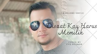 'Disaat Kau Harus Memilih' Cover Smule Oleh @tyonugroh14