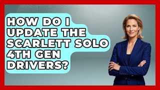 How Do I Update The Scarlett Solo 4th Gen Drivers? - Electronic Mix Masters