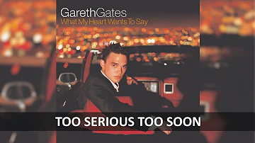 GARETH GATES - TOO SERIOUS TOO SOON  LYRICS