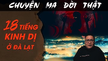 [TẬP 1702] Chuyện Ma Có Thật : 18 Tiếng Kinh Dị Ở Đà Lạt