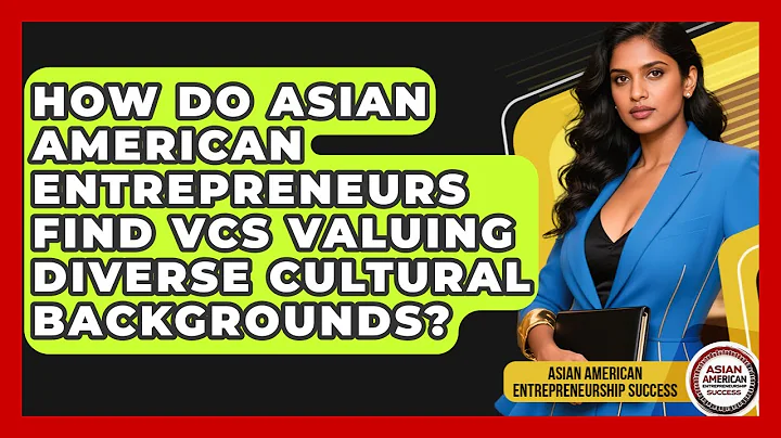 How Do Asian American Entrepreneurs Find VCs Valuing Diverse Cultural Backgrounds?