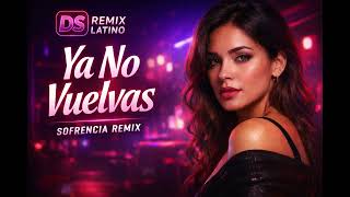 Ya No Vuelvas – Sofrencia Remix Latino 💔🔥 | DS Remix Latino