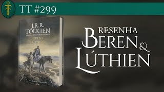 Resenha: "Beren e Lúthien" | TT 299