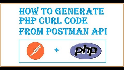 How to generate PHP Curl code from Postman  API collection .