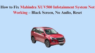 How to Fix Mahindra XUV500 Infotainment System Not Working – Black Screen, No Audio, Reset