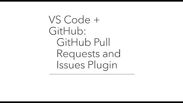 VS Code + GitHub: GitHub Pull Requests and Issues Plugin