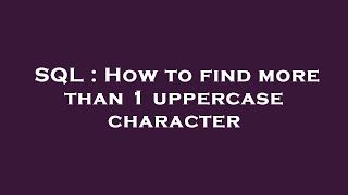 SQL : How to find more than 1 uppercase character