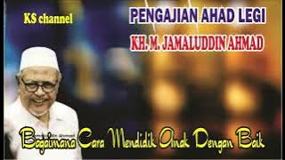 Cara Mendidik Anak Dengan Baik I pengajian Ahad Legi KH jamaluddin ahmad