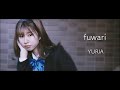 【 YURIA 】fuwari 【 original full MV 】