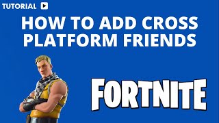 How to add cross platform friends on Fortnite