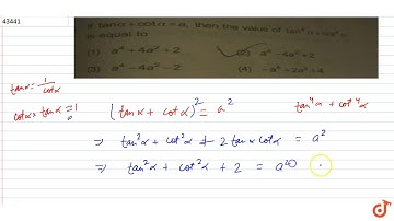 If `tanalpha + cotalpha= a`, then the value of `tan^4 alpha +cot^4 alpha `  is equal to