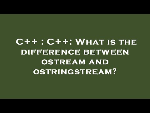 C++ : C++: What is the difference between ostream and ostringstream?
