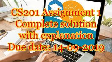 cs201 assignment 1 complete solution with explanation