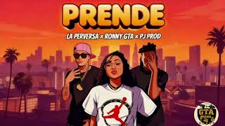 La Perversa x Ronny GTA - Prende