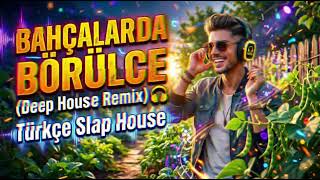 Bahçalarda Börülce (Deep House Remix) 🎧 Türkçe Slap House⁠