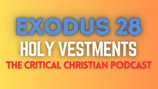 Deconstructing Exodus 28 - Vestments for the Priests