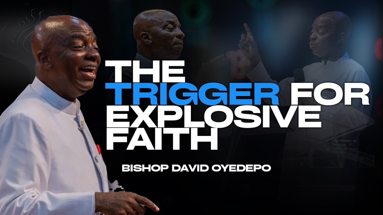 The Trigger for Explosive Faith  |Bishop David Oyedepo
