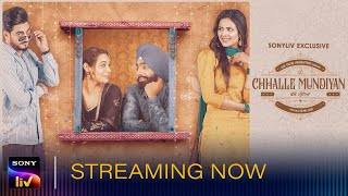 Chhalle Mundiyan | SonyLIV Exclusive | Streaming Now | Ammy Virk, Mandy Takhar, Kulwinder Billa