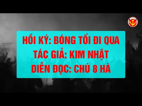 Video Hồi Ký Bóng Tối Đi Qua - Kim Nhật - Phần 16 - youtube