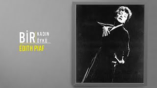 Sokaklardan Dünya Sahnelerine Édith Piaf Bir Kadın Bir Öykü