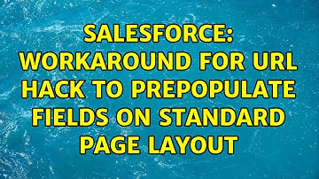 Salesforce: Workaround for URL Hack to prepopulate fields on standard page layout