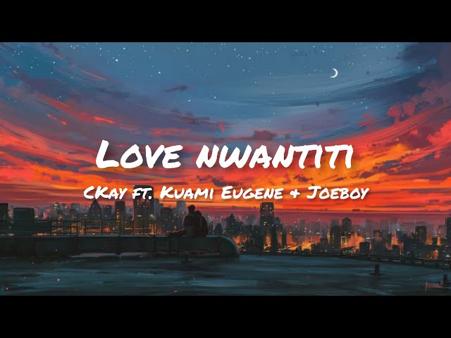 CKay - Love Nwantiti (Remix) ft. Kuami Eugene u0026 Joeboy (Lyrics) class=