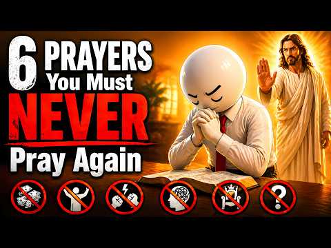 6 PRAYERS You Must NEVER Pray Again (Biblical Warning)