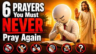 6 PRAYERS You Must NEVER Pray Again (Biblical Warning)