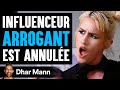 Influenceur arrogant est annule  dhar mann studios