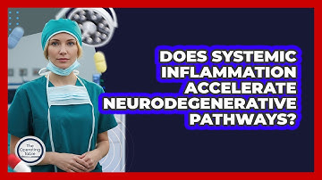 Does Systemic Inflammation Accelerate Neurodegenerative Pathways?