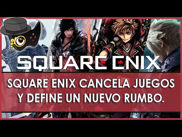 SQUARE ENIX CANCELA JUEGOS PERDIENDO DINERO, PERO DEFINIENDO UN RUMBO MAS SENSATO.