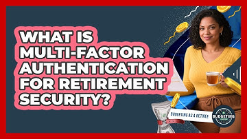 What Is Multi-Factor Authentication For Retirement Security?
